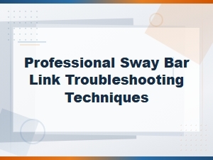 Troubleshooting Sway Bar Link Failures Like a Pro